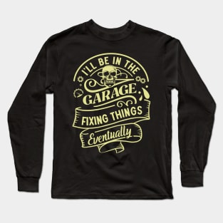 I'll Be in The Garage Long Sleeve T-Shirt